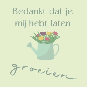 Tegeltje Bedankt dat je mij hebt laten groeien